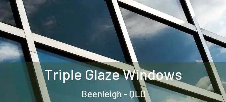 Triple Glaze Windows Beenleigh - QLD