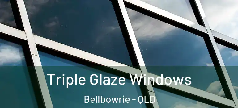 Triple Glaze Windows Bellbowrie - QLD