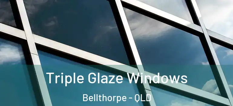 Triple Glaze Windows Bellthorpe - QLD