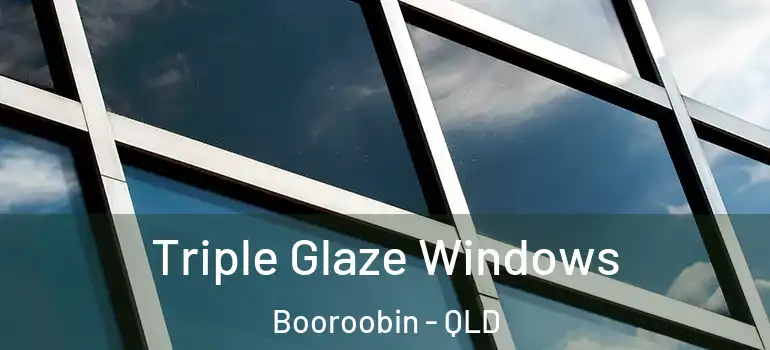  Triple Glaze Windows Booroobin - QLD