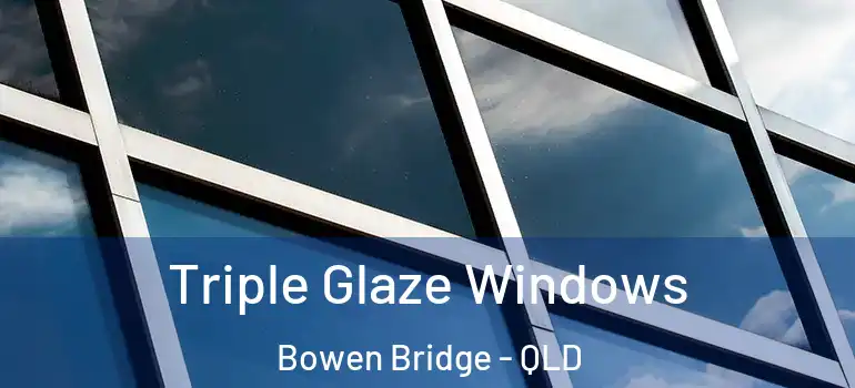 Triple Glaze Windows Bowen Bridge - QLD