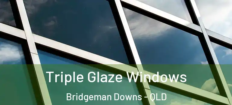 Triple Glaze Windows Bridgeman Downs - QLD