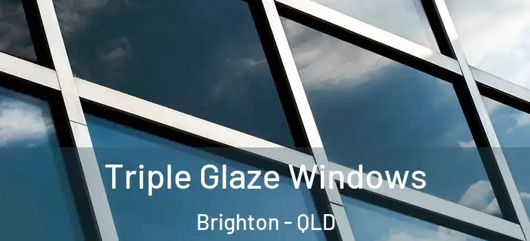 Triple Glaze Windows Brighton - QLD