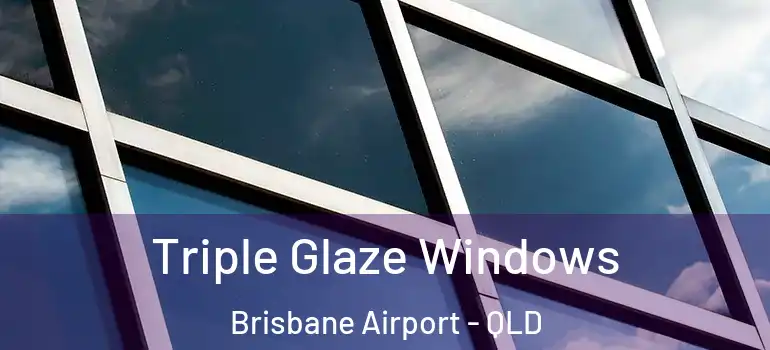 Triple Glaze Windows Brisbane Airport - QLD