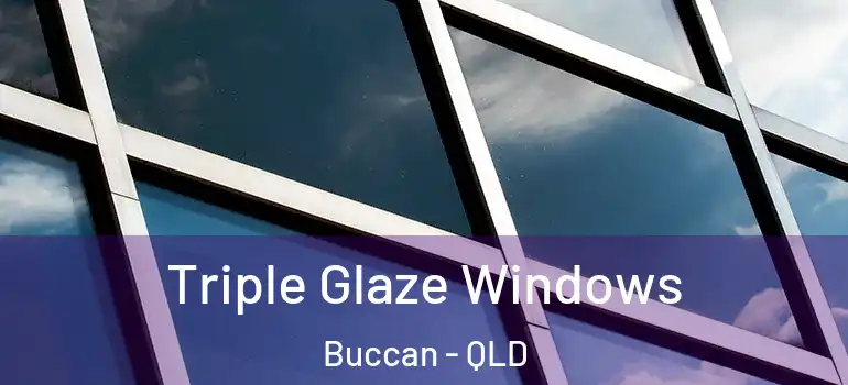  Triple Glaze Windows Buccan - QLD