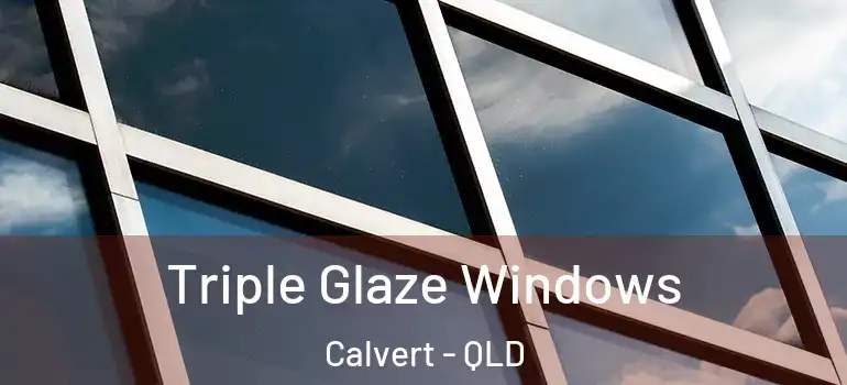 Triple Glaze Windows Calvert - QLD