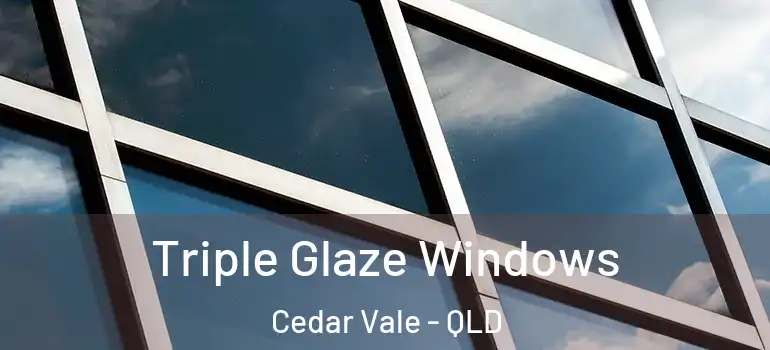  Triple Glaze Windows Cedar Vale - QLD