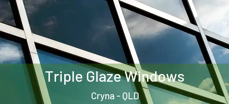 Triple Glaze Windows Cryna - QLD