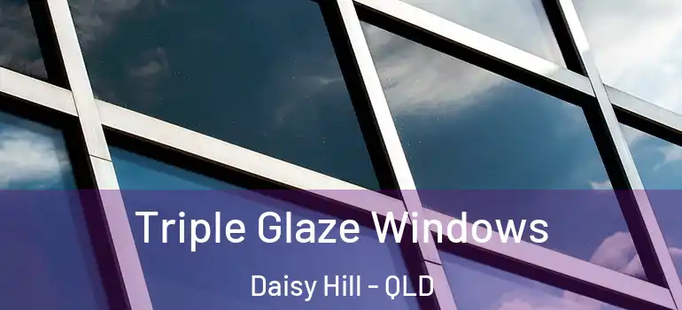 Triple Glaze Windows Daisy Hill - QLD