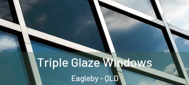 Triple Glaze Windows Eagleby - QLD