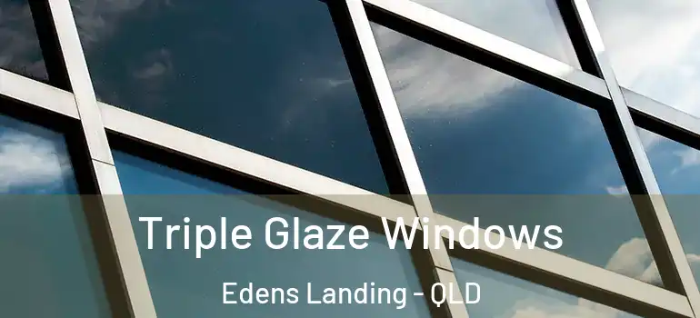  Triple Glaze Windows Edens Landing - QLD