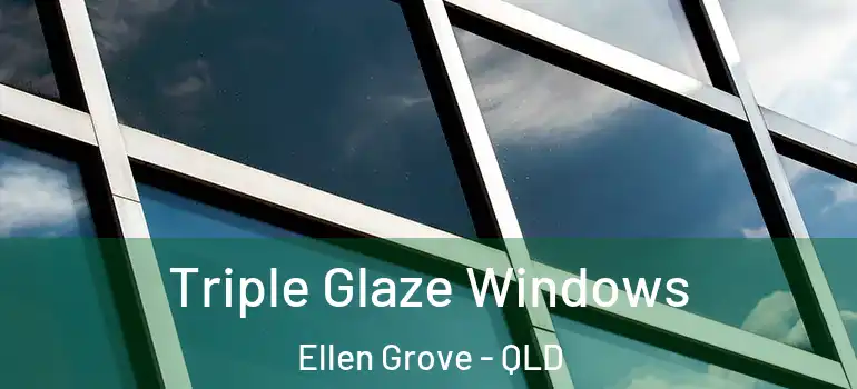 Triple Glaze Windows Ellen Grove - QLD