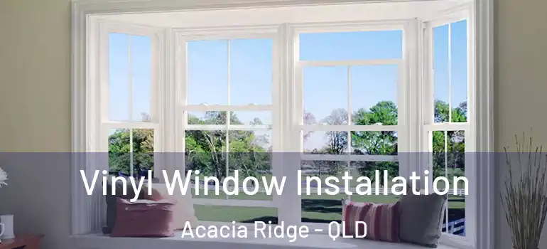 Vinyl Window Installation Acacia Ridge - QLD