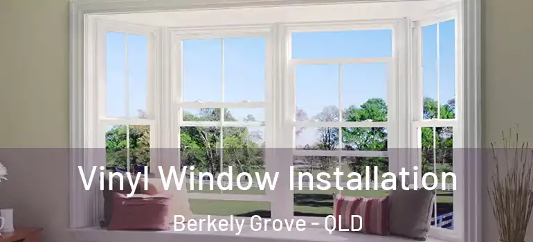 Vinyl Window Installation Berkely Grove - QLD