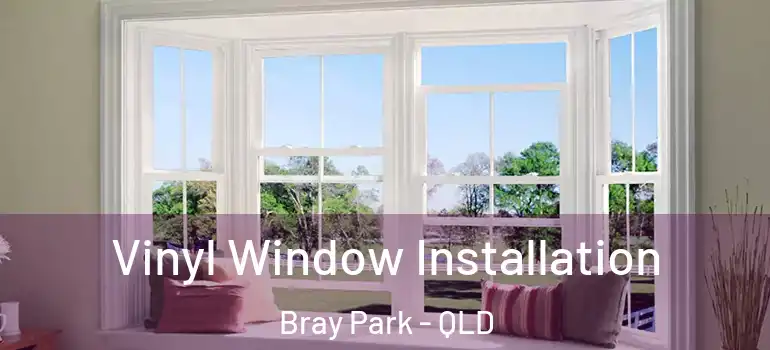 Vinyl Window Installation Bray Park - QLD