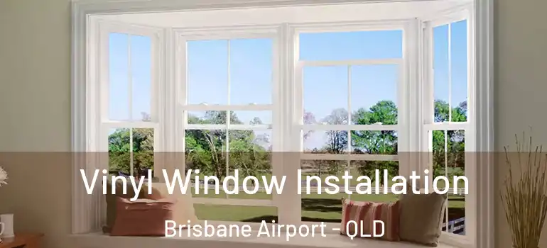  Vinyl Window Installation Brisbane Airport - QLD