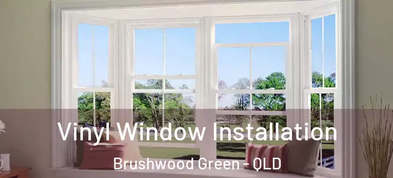 Vinyl Window Installation Brushwood Green - QLD
