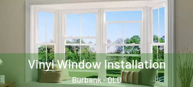 Vinyl Window Installation Burbank - QLD