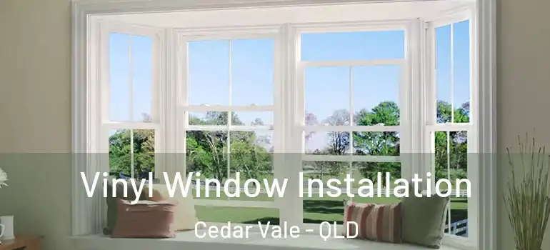 Vinyl Window Installation Cedar Vale - QLD