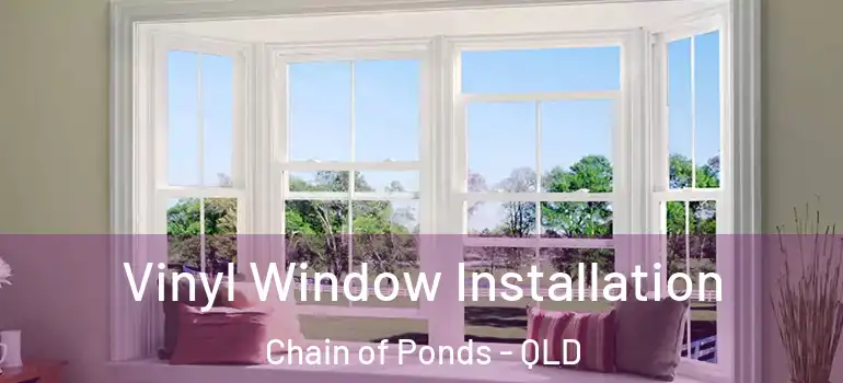 Vinyl Window Installation Chain of Ponds - QLD