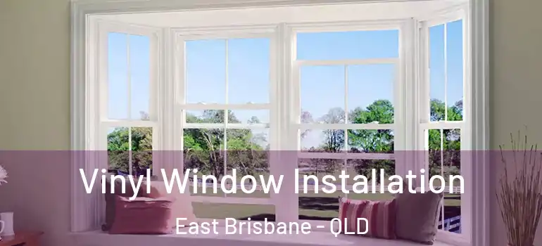  Vinyl Window Installation East Brisbane - QLD