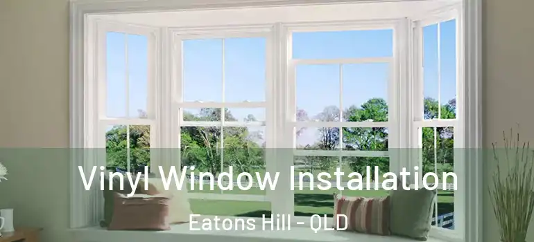  Vinyl Window Installation Eatons Hill - QLD