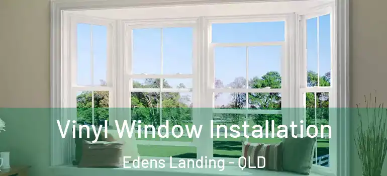 Vinyl Window Installation Edens Landing - QLD