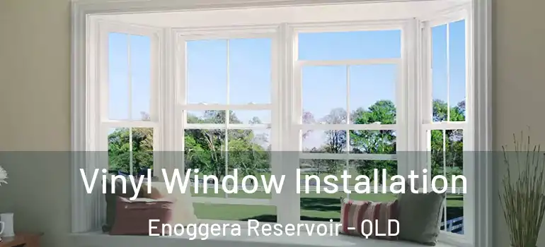 Vinyl Window Installation Enoggera Reservoir - QLD