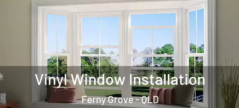 Vinyl Window Installation Ferny Grove - QLD