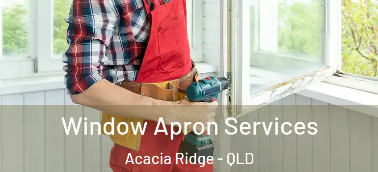 Window Apron Services Acacia Ridge - QLD