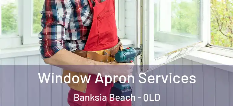 Window Apron Services Banksia Beach - QLD