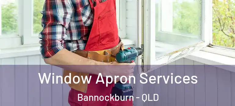 Window Apron Services Bannockburn - QLD