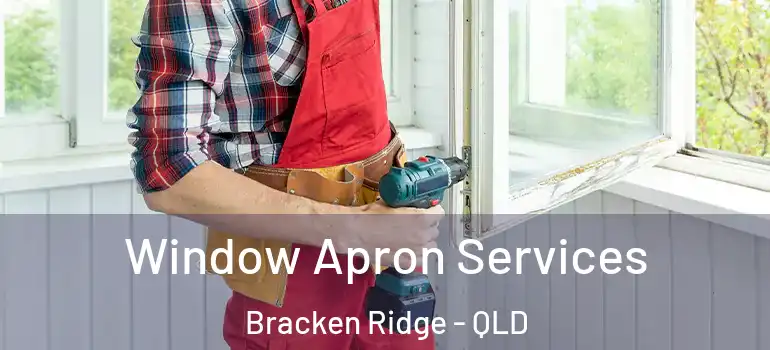 Window Apron Services Bracken Ridge - QLD