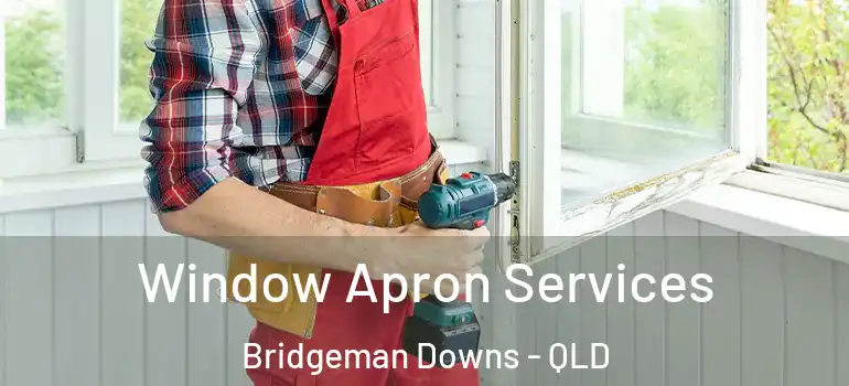 Window Apron Services Bridgeman Downs - QLD