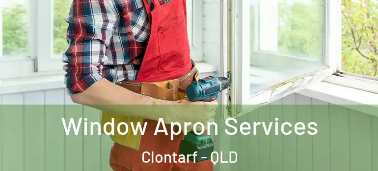 Window Apron Services Clontarf - QLD