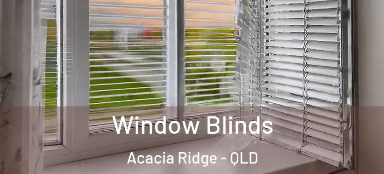 Window Blinds Acacia Ridge - QLD