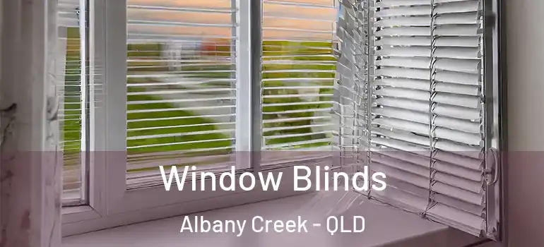 Window Blinds Albany Creek - QLD