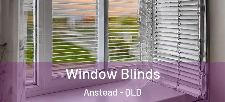 Window Blinds Anstead - QLD
