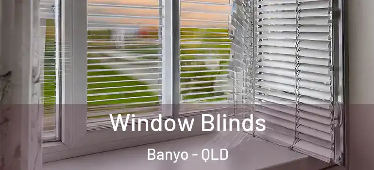 Window Blinds Banyo - QLD