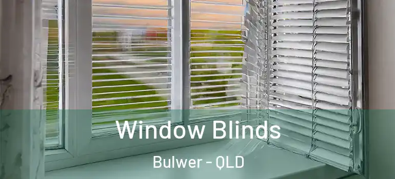 Window Blinds Bulwer - QLD