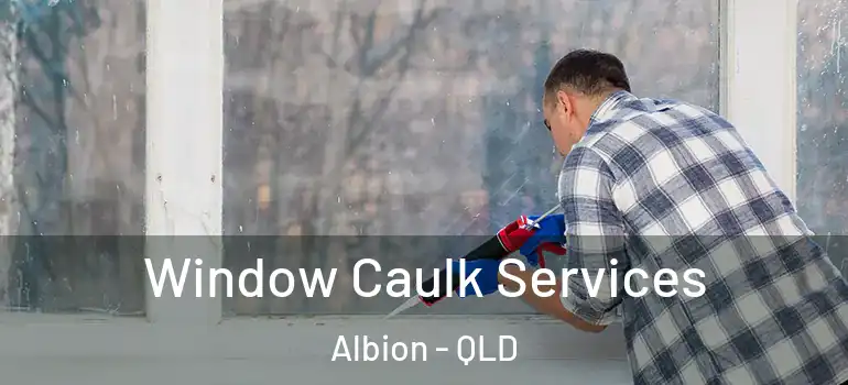 Window Caulk Services Albion - QLD