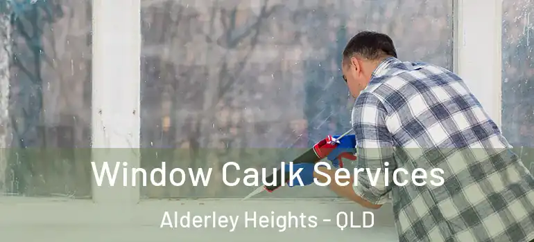 Window Caulk Services Alderley Heights - QLD
