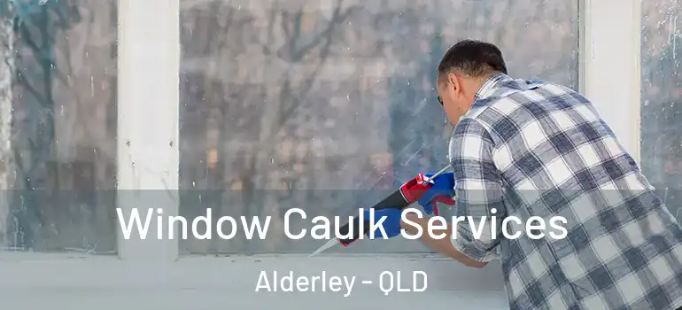 Window Caulk Services Alderley - QLD