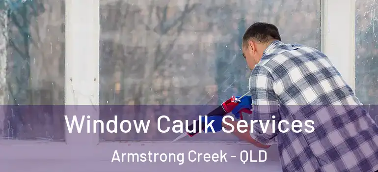 Window Caulk Services Armstrong Creek - QLD