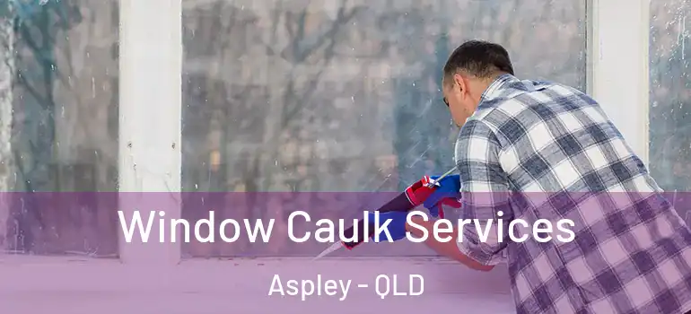 Window Caulk Services Aspley - QLD