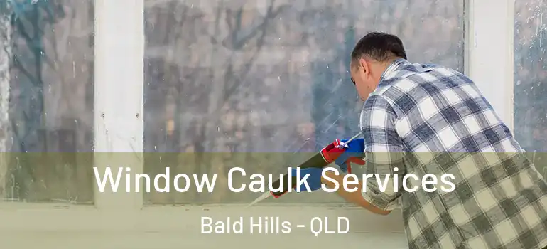 Window Caulk Services Bald Hills - QLD
