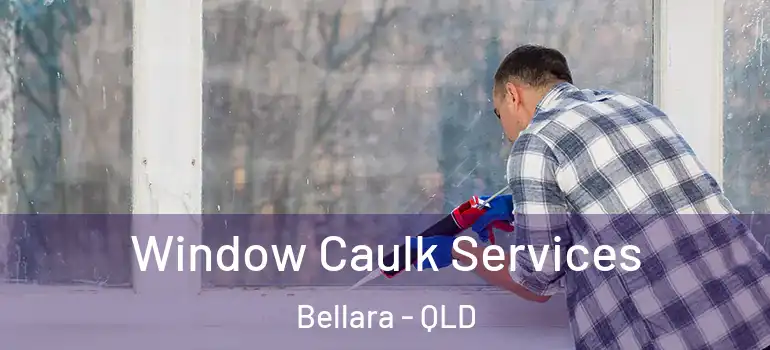 Window Caulk Services Bellara - QLD
