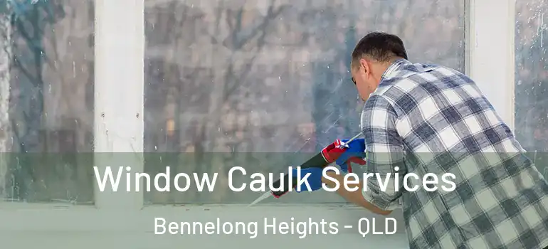 Window Caulk Services Bennelong Heights - QLD