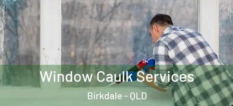  Window Caulk Services Birkdale - QLD