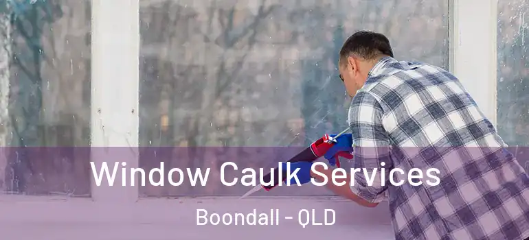 Window Caulk Services Boondall - QLD
